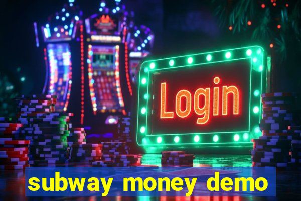 subway money demo